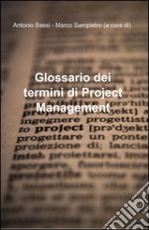 Glossario dei termini di project management libro di Bassi A. (cur.); Sampietro M. (cur.)