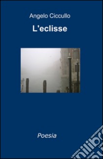 L'eclisse libro di Ciccullo Angelo