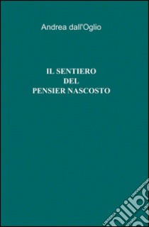 Il sentiero del pensier nascosto libro di Dall'Oglio Andrea