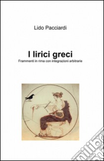 I lirici greci libro di Pacciardi Lido