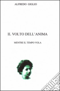 Il volto dell'anima libro di Giglio Alfredo