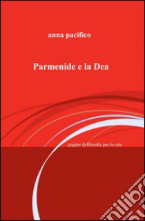 Parmenide e la Dea libro di Pacifico Anna