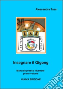 Insegnare il Qigong. Vol. 1 libro di Tassi Alessandra