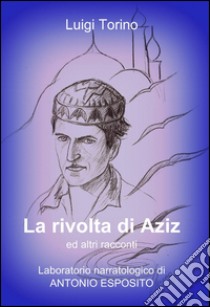 La rivolta di Aziz libro di Torino Luigi