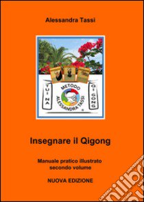 Insegnare il Qigong. Vol. 2 libro di Tassi Alessandra