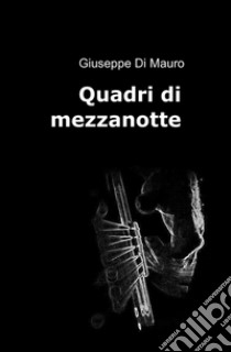 Quadri di mezzanotte libro di Di Mauro Giuseppe