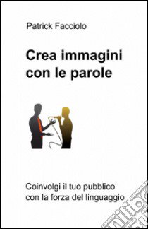 Crea immagini con le parole libro di Facciolo Patrick