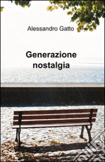 Generazione nostalgia libro di Gatto Alessandro