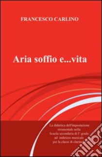 Aria, soffio e... vita libro di Carlino Francesco