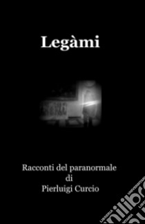 Legàmi libro di Curcio Pierluigi