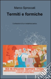 Termiti e formiche libro di Sproccati Marco