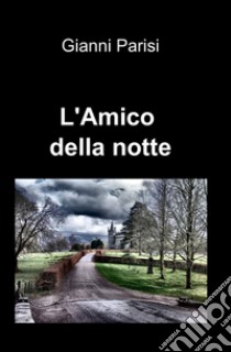 L'amico della notte libro di Parisi Gianni