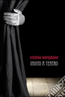 Invito a teatro libro di Mirigliano Cristina