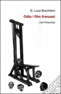 Odio i film francesi libro di Boschiero Giovanni L.