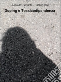 Doping e tossicodipendenza libro di Ferrante Leopoldo; Iorio Paolino