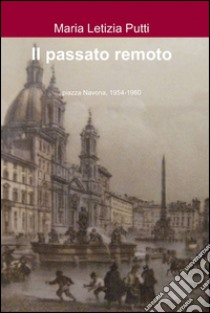 Il passato remoto libro di Putti M. Letizia