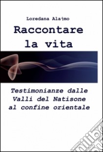 Raccontare la vita libro di Alajmo Loredana