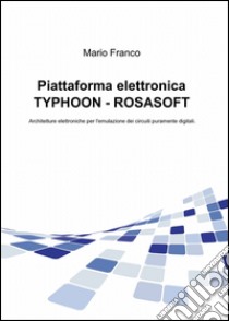 Piattaforma elettronica Typhoon-Rosasoft libro di Franco Mario