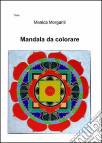 Mandala da colorare libro di Morganti Monica