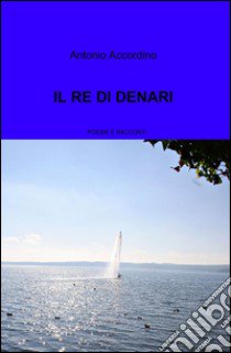 Il re di denari libro di Accordino Antonio