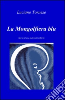 La mongolfiera blu libro di Tornese Luciano