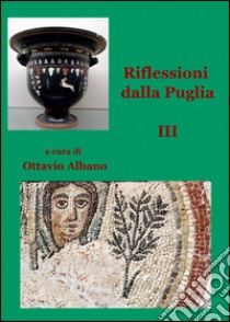 Riflessioni dalla Puglia. Vol. 3 libro di Albano Ottavio