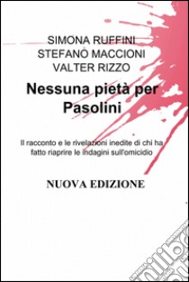 Nessuna pietà per Pasolini libro di Ruffini Simona - Maccioni Stefano - Rizzo Valter