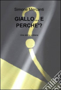 Giallo... e perché? libro di Mercanti Simone