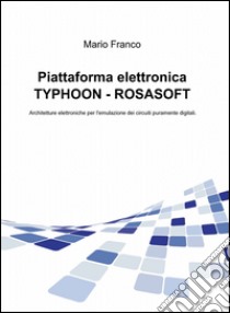 Piattaforma elettronica Typhoon-Rosasoft libro di Franco Mario