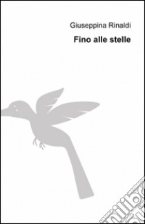 Fino alle stelle libro di Rinaldi Giuseppina