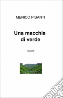 Una macchia di verde libro di Pisanti Menico