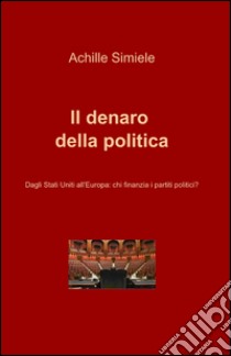 Il denaro della politica libro di Simiele Achille