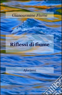 Riflessi di fiume libro di Fiume Giancarmine