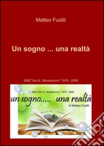 Un sogno... una realtà libro di Fusilli Matteo