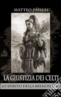 La giustizia dei Celti libro di Passeri Matteo