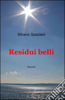 Residui belli libro di Spaziani Silvano