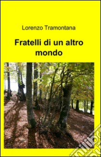 Fratelli di un altro mondo libro di Tramontana Lorenzo