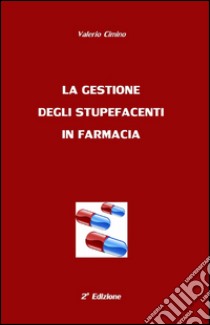 La gestione degli stupefacenti in farmacia libro di Cimino Valerio