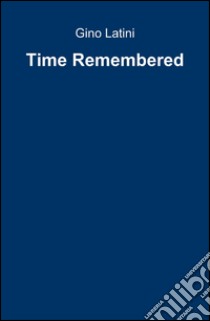 Time remembered libro di Latini Gino