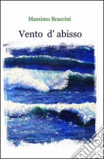 Vento d'abisso libro di Braccini Massimo