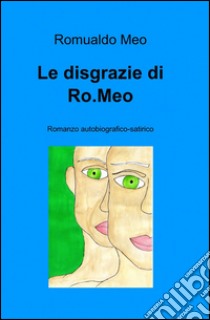 Le disgrazie di Ro.Meo libro di Meo Romualdo