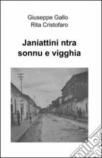 Janiattini ntra sonnu e vigghia libro di Gallo Giuseppe; Cristofaro Rita