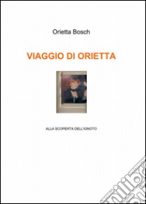 Viaggio di Orietta libro di Bosch Orietta