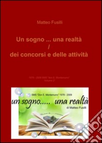 Un sogno... una realtà. Dei concorsi e delle attività libro di Fusilli Matteo