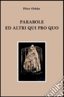 Parabole ed altri qui pro quo libro di Orbàn Péter