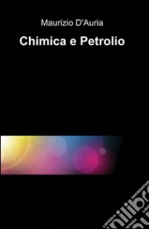 Chimica e petrolio libro di D'Auria Maurizio