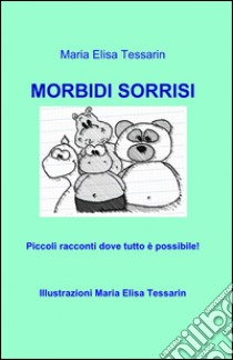 Morbidi sorrisi libro di Tessarin M. Teresa