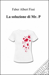 La soluzione di mr. P. libro di Fissi Faber Albert