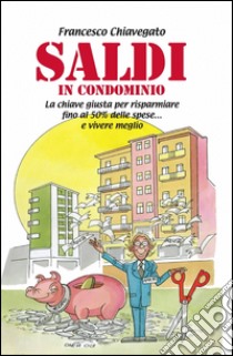 Saldi in condominio libro di Chiavegato Francesco