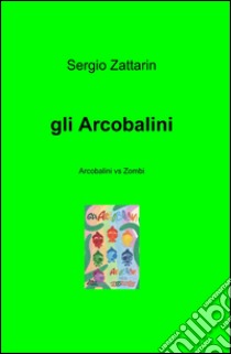 Gli arcobalini libro di Zattarin Sergio